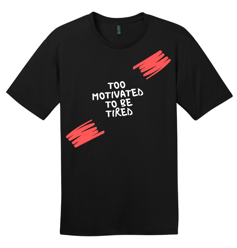 TOO MOTIVATED TO BE TIRED UNISEX T-SHIRT