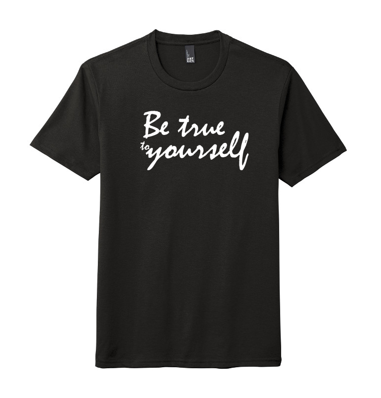 BE TRUE TO YOURSELF T-SHIRT