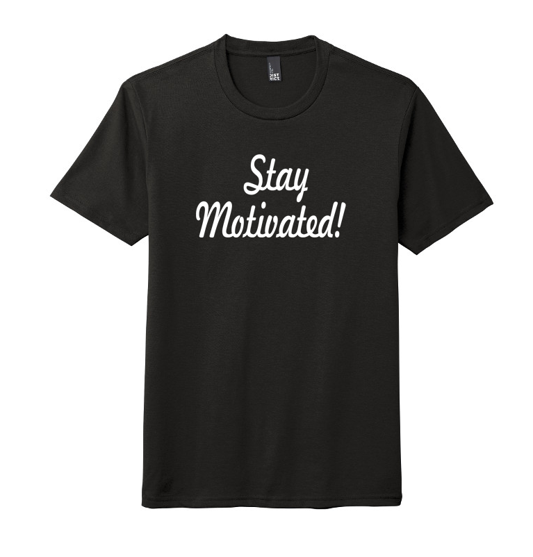 STAY MOTIVATED T-SHIRT